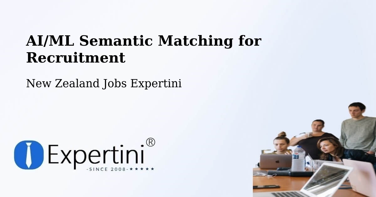 AI/ML Semantic Matching for Recruitment - New Zealand Jobs Expertini